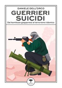 Vorderes Coverbild Guerrieri suicidi. Dai kamikaze giapponesi al terrorismo islamico