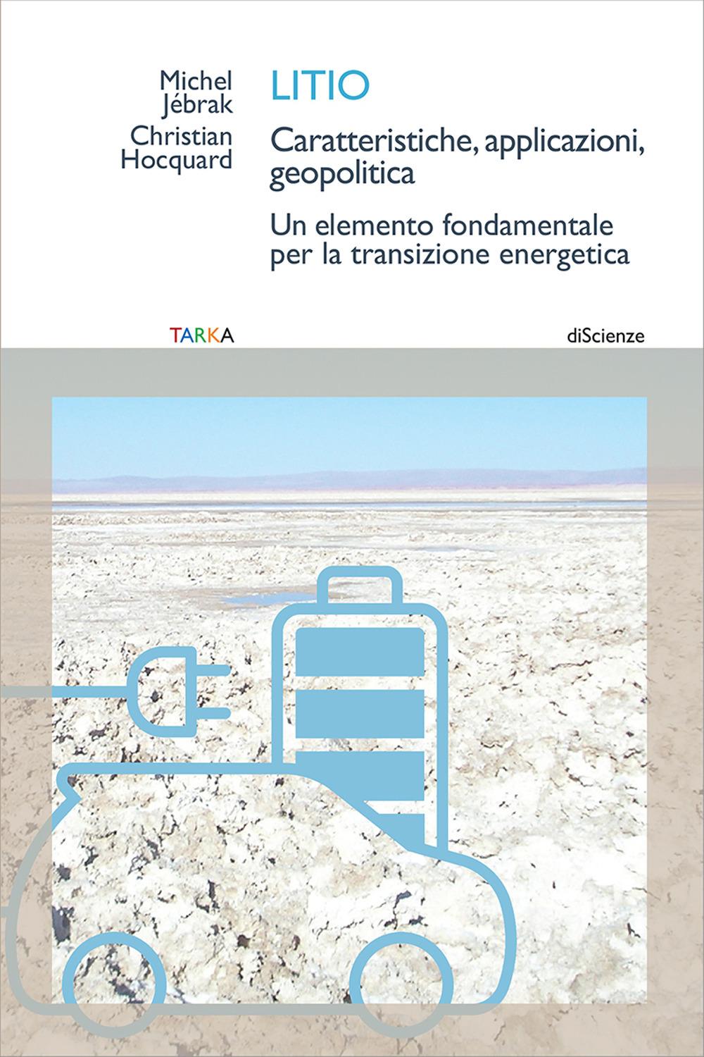 Vorderes Coverbild Litio. Caratteristiche, applicazioni, geopolitica. Un elemento fondamentale per la transizione energetica