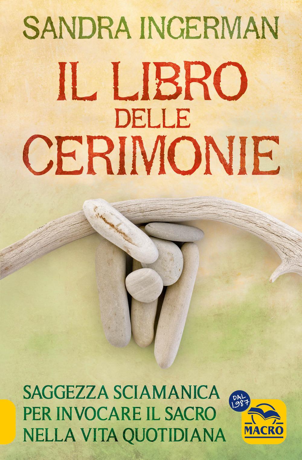 Vorderes Coverbild Il libro delle cerimonie. Saggezza sciamanica per invocare il sacro nella vita quotidiana