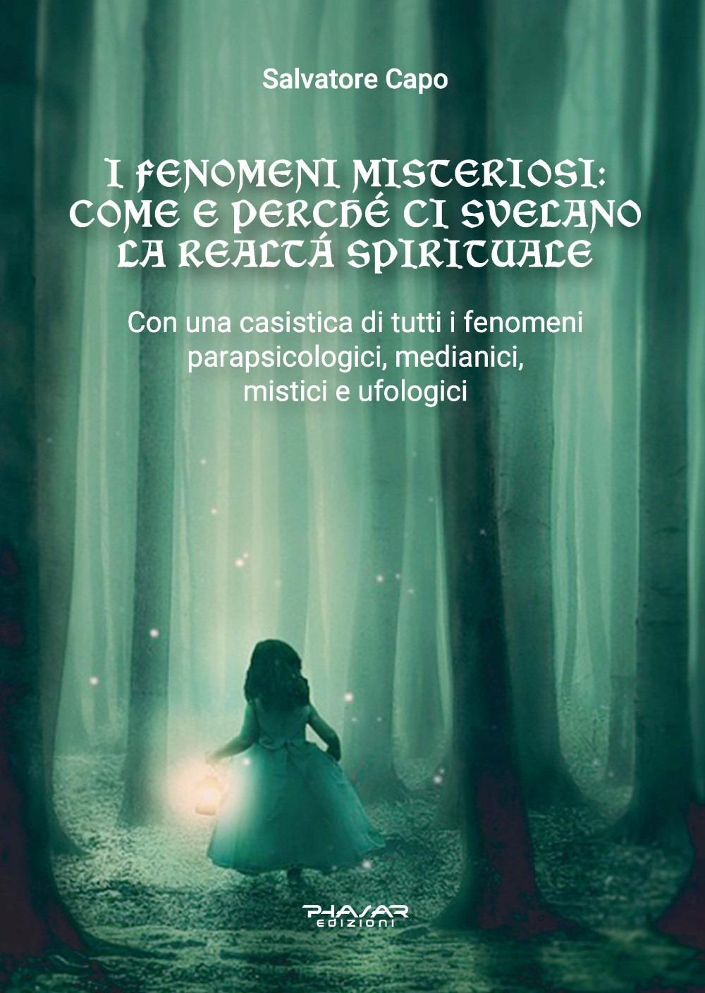Vorderes Coverbild I fenomeni misteriosi. Come e perché ci svelano la realtà spirituale. Con una casistica di tutti i fenomeni parapsicologici, medianici, mistici e ufologici