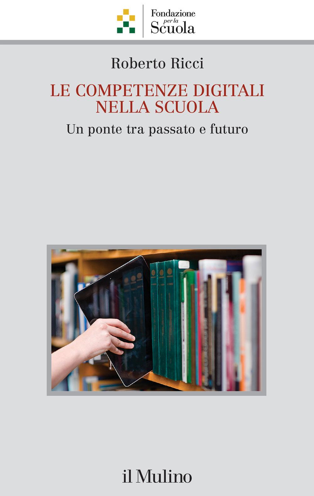 Vorderes Coverbild Le competenze digitali nella scuola. Un ponte tra passato e futuro
