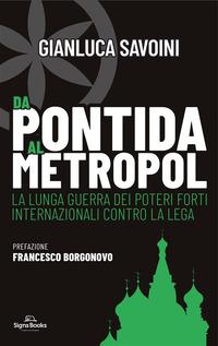 Vorderes Coverbild Da Pontida al Metropol. La lunga guerra dei poteri forti internazionali contro la Lega