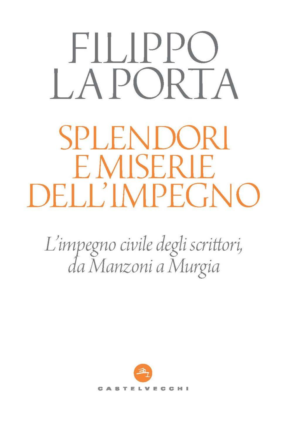 Vorderes Coverbild Splendori e miserie dell'impegno. L'impegno civile degli scrittori, da Manzoni a Murgia