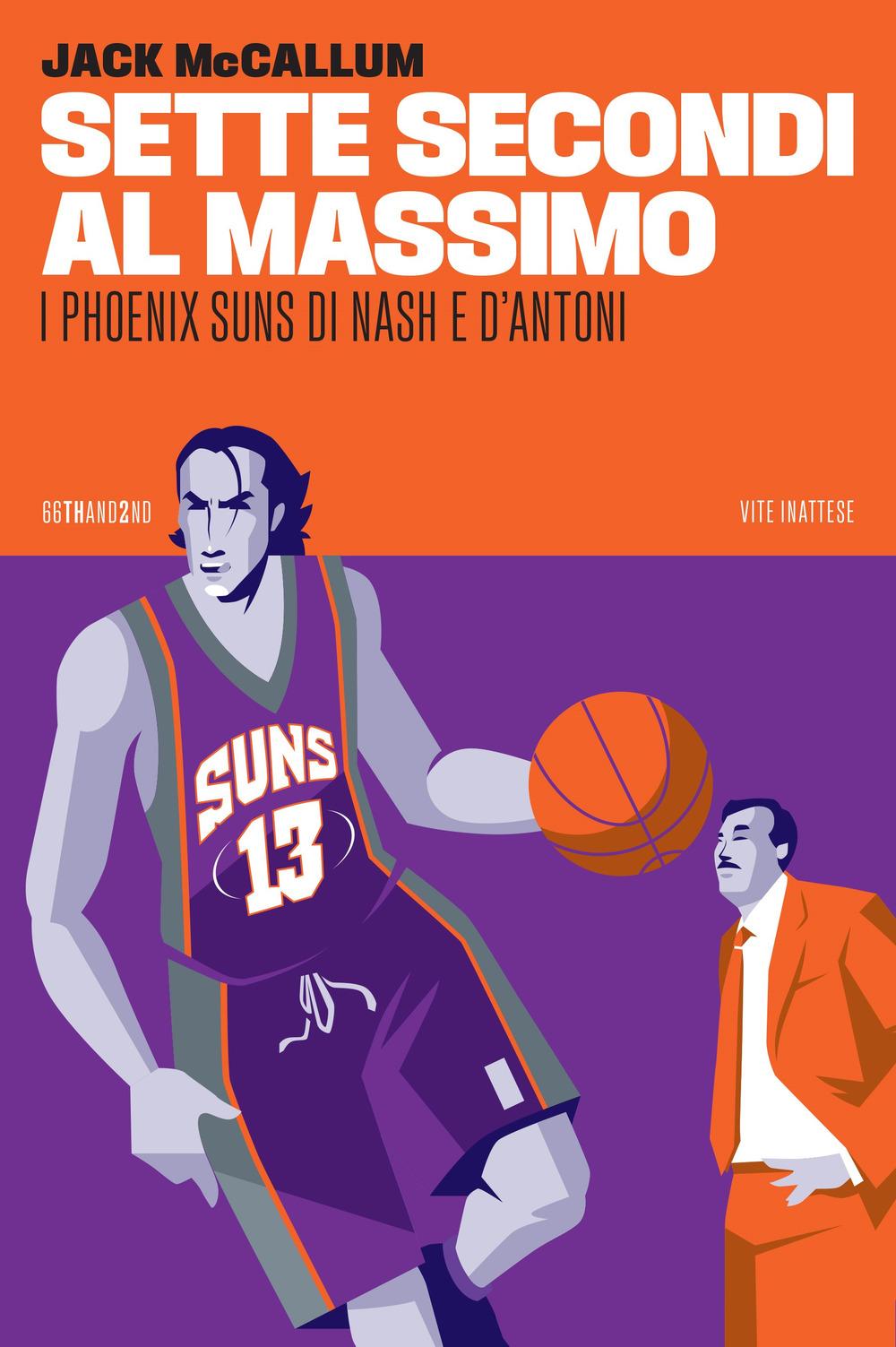 Vorderes Coverbild Sette secondi al massimo. I Phoenix Suns di Nash e D'Antoni