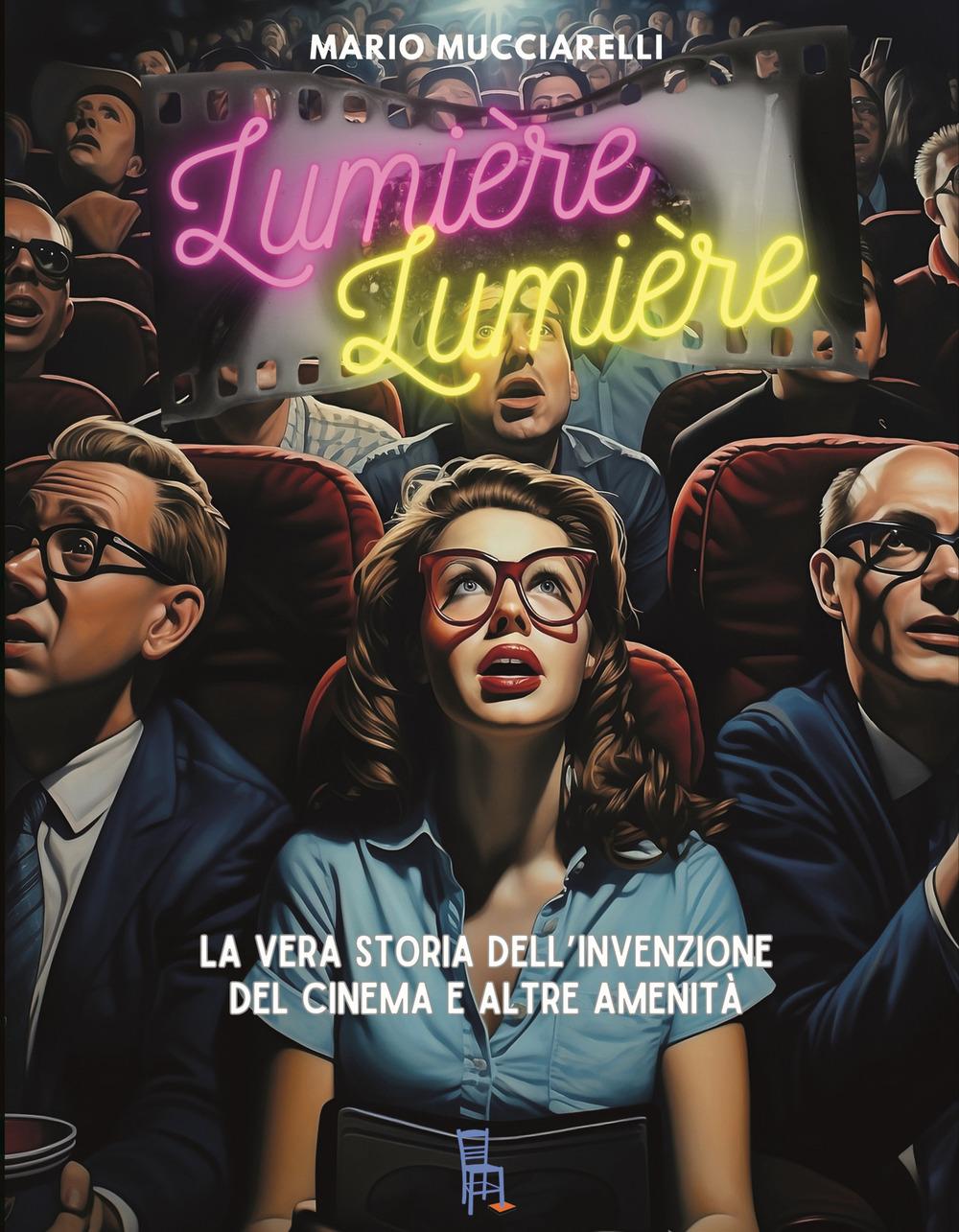 Vorderes Coverbild Lumiere lumiere. La vera storia dell'invenzione del cinema e altre amenità