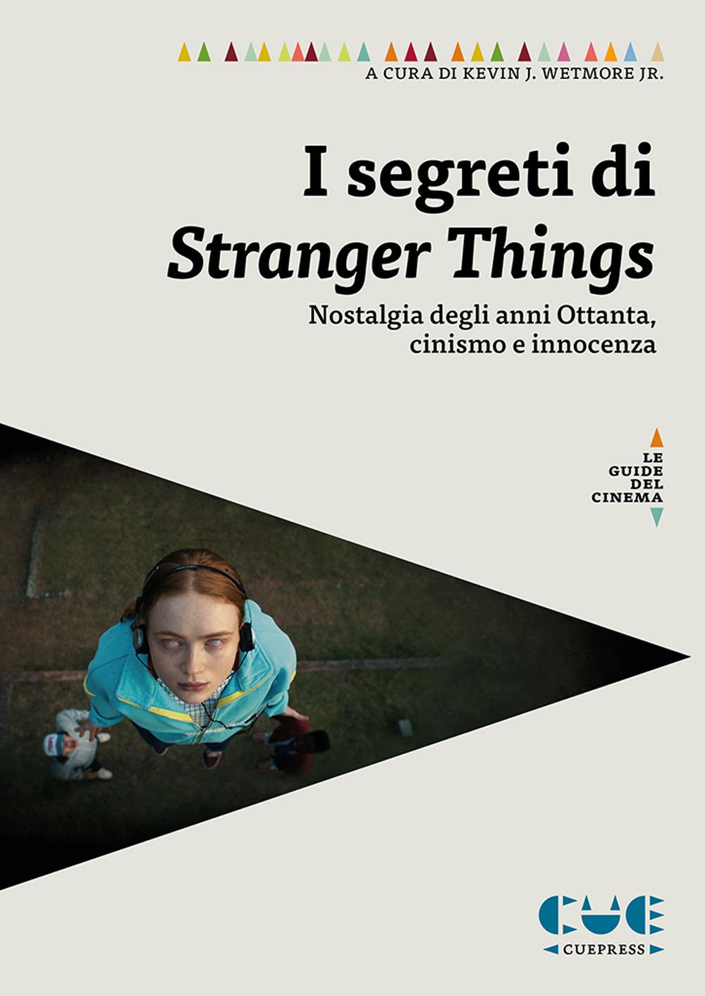 Vorderes Coverbild I segreti di Stranger Things. Saggi sulla nostalgia degli anni Ottanta, il cinismo e l'innocenza nella serie