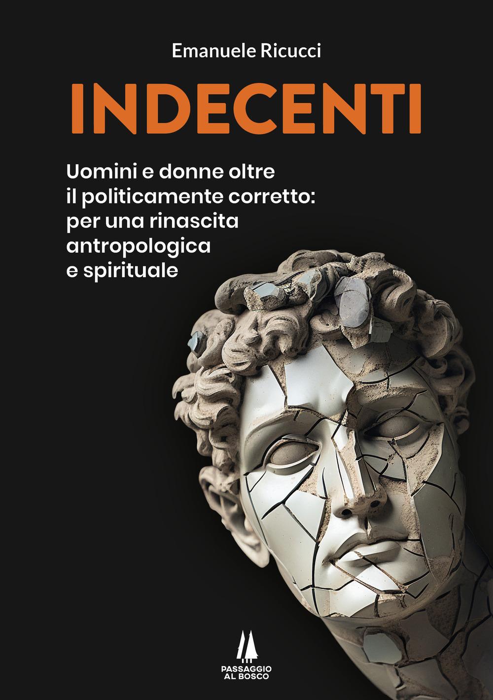 Vorderes Coverbild Indecenti. Uomini e donne oltre il politicamente corretto: per una rinascita antropologica e spirituale