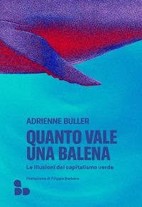 Vorderes Coverbild Quanto vale una balena. Le illusioni del capitalismo verde