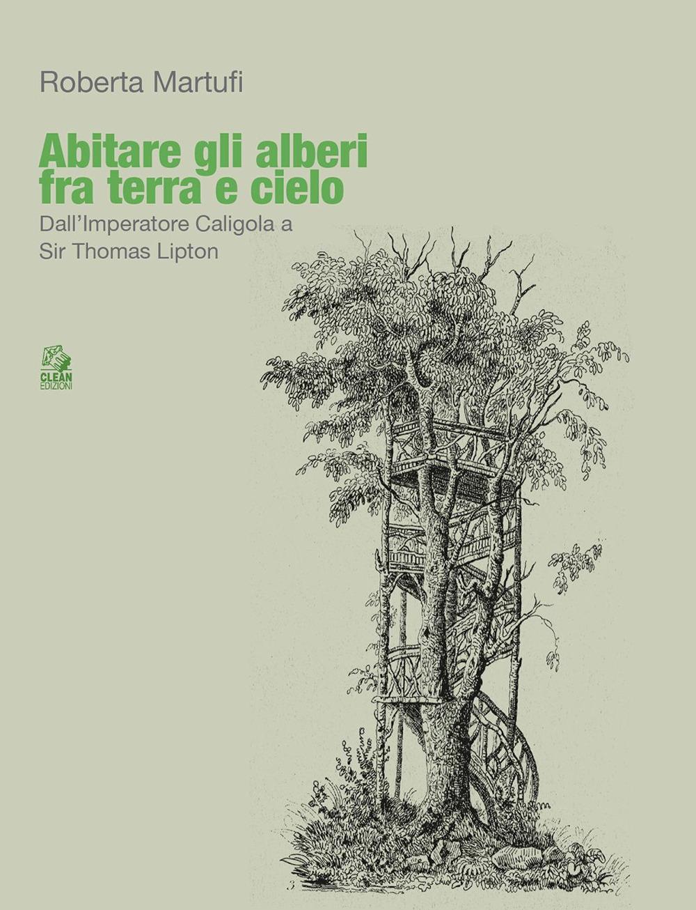 Vorderes Coverbild Abitare gli alberi fra terra e cielo. Dall'Imperatore Caligola a Sir Thomas Lipton