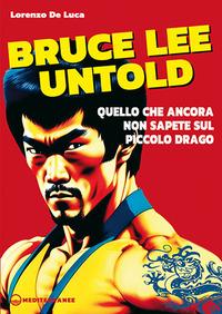 Vorderes Coverbild Bruce Lee untold. Quello che ancora non sapete sul Piccolo Drago