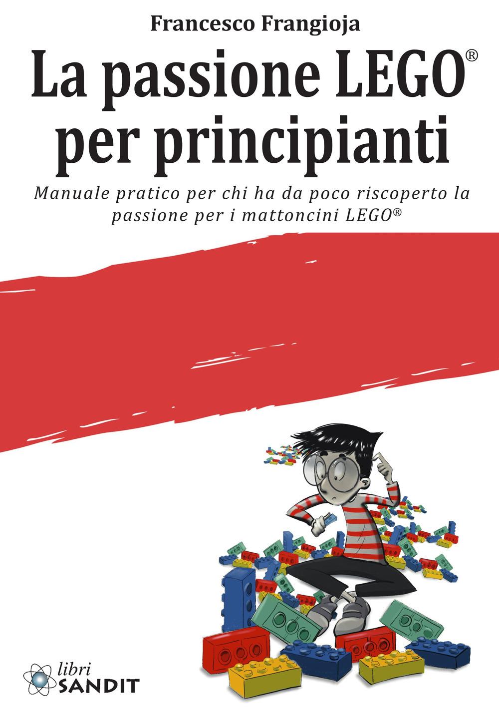 Vorderes Coverbild La passione LEGO® per principianti. Manuale pratico per chi ha da poco riscoperto la passione per i mattoncini LEGO®