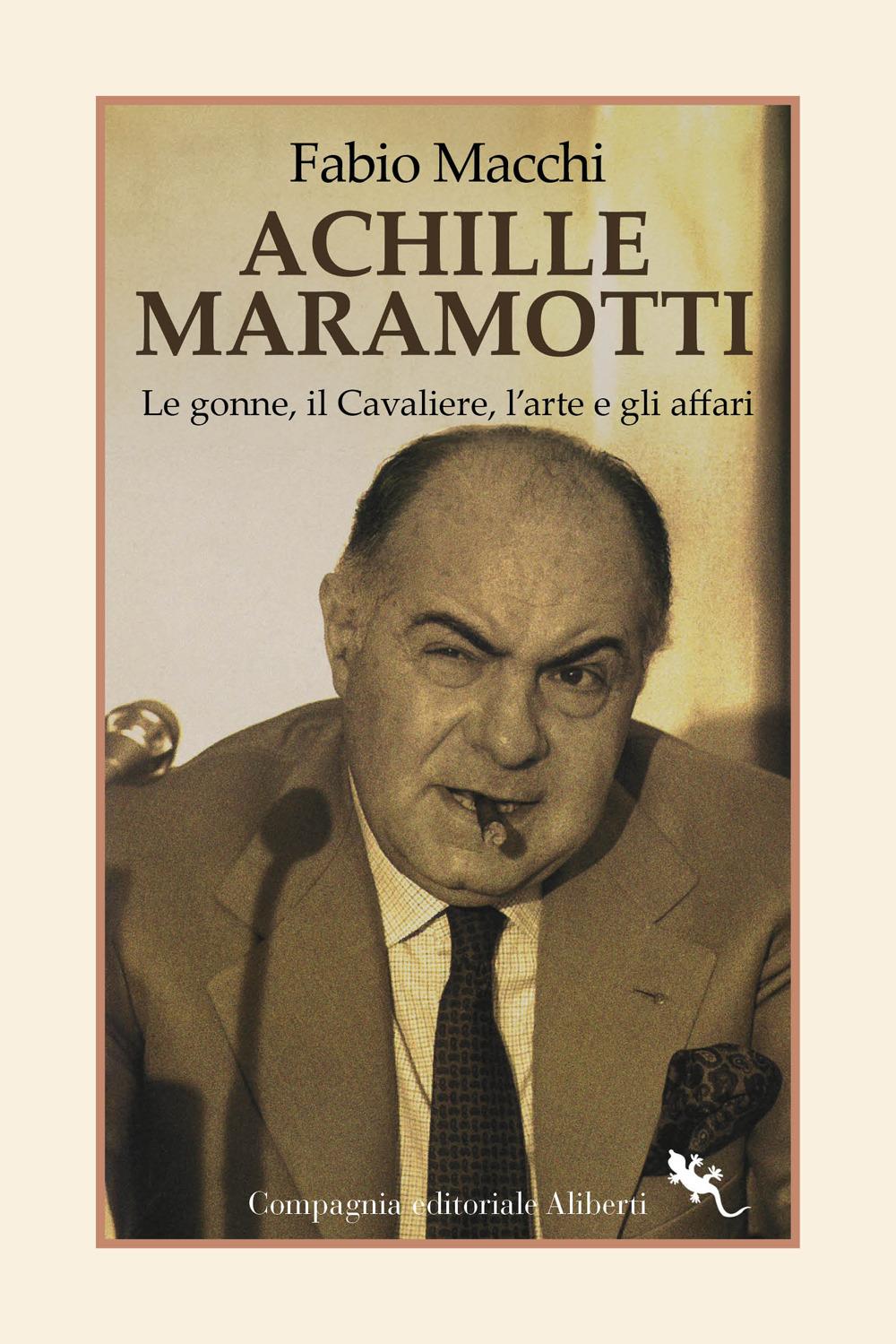 Vorderes Coverbild Achille Maramotti. Le gonne, il Cavaliere, l'arte e gli affari
