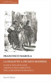 Vorderes Coverbild La dialettica dei miti moderni. Faust e don Giovanni, Amleto e don Chisciotte nella ricezione romantica