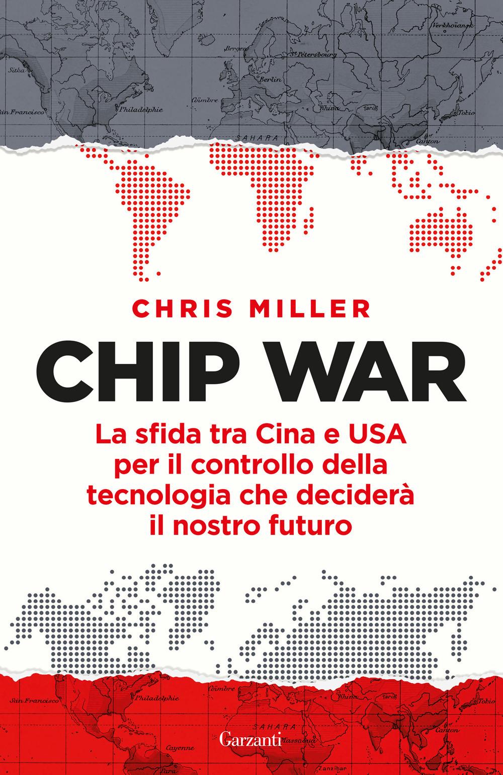 Vorderes Coverbild Chip war. La sfida tra Cina e USA per il controllo della tecnologia che deciderà il nostro futuro