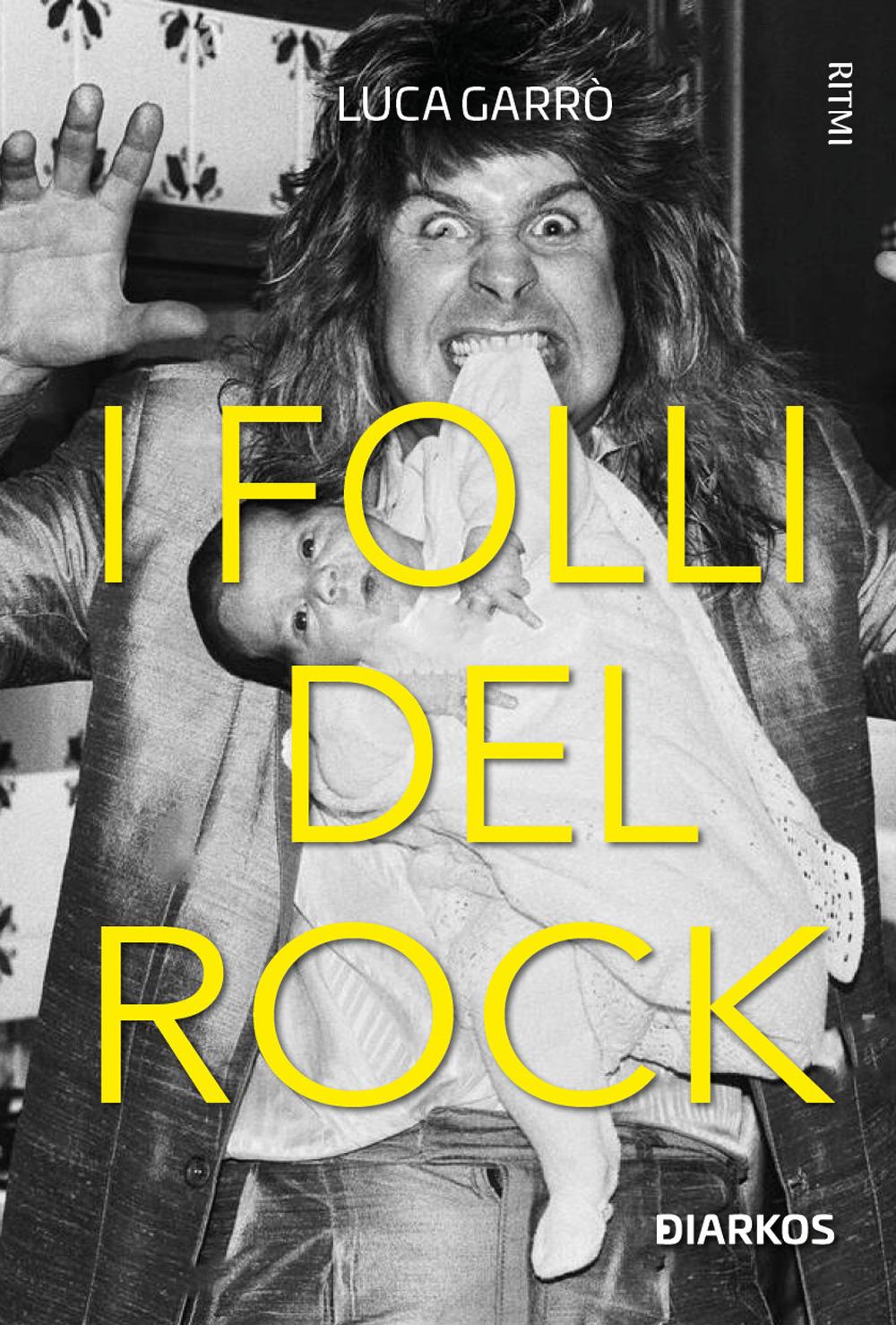 Vorderes Coverbild I folli del rock. Storie di geni tormentati, sostanze e sregolatezza