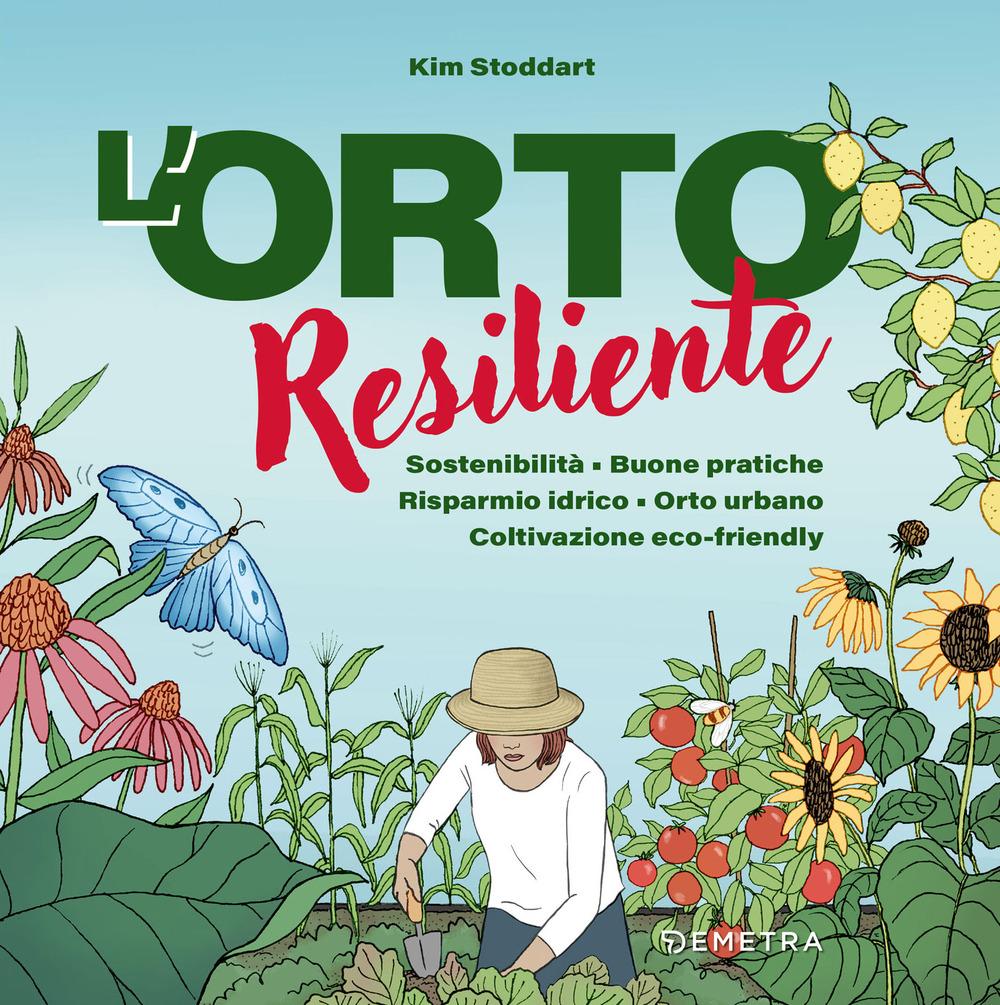 Vorderes Coverbild L' orto resiliente. Sostenibilità. Buone pratiche. Risparmio idrico. Orto urbano. Coltivazione eco-friendly