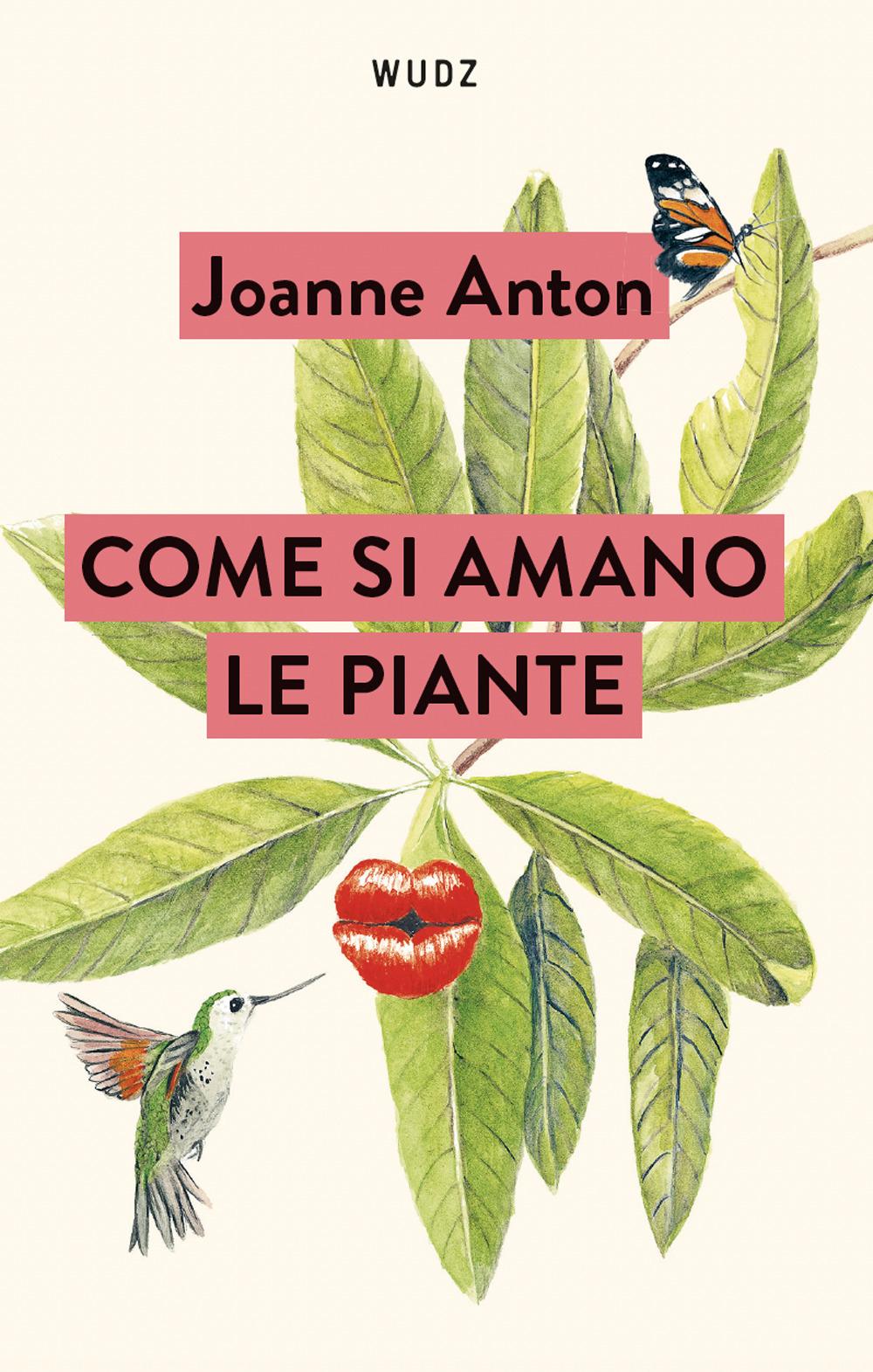 Vorderes Coverbild Come si amano le piante. Lezioni sull'amore, il sesso e il desiderio dal regno vegetale