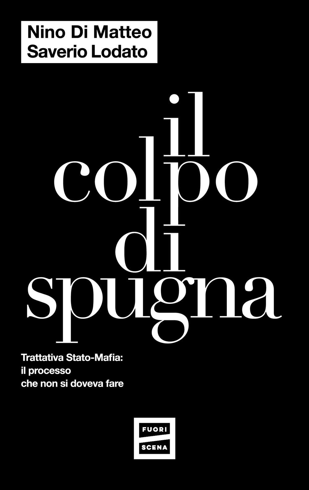 Vorderes Coverbild Il colpo di spugna. Trattativa Stato-mafia: il processo che non si doveva fare