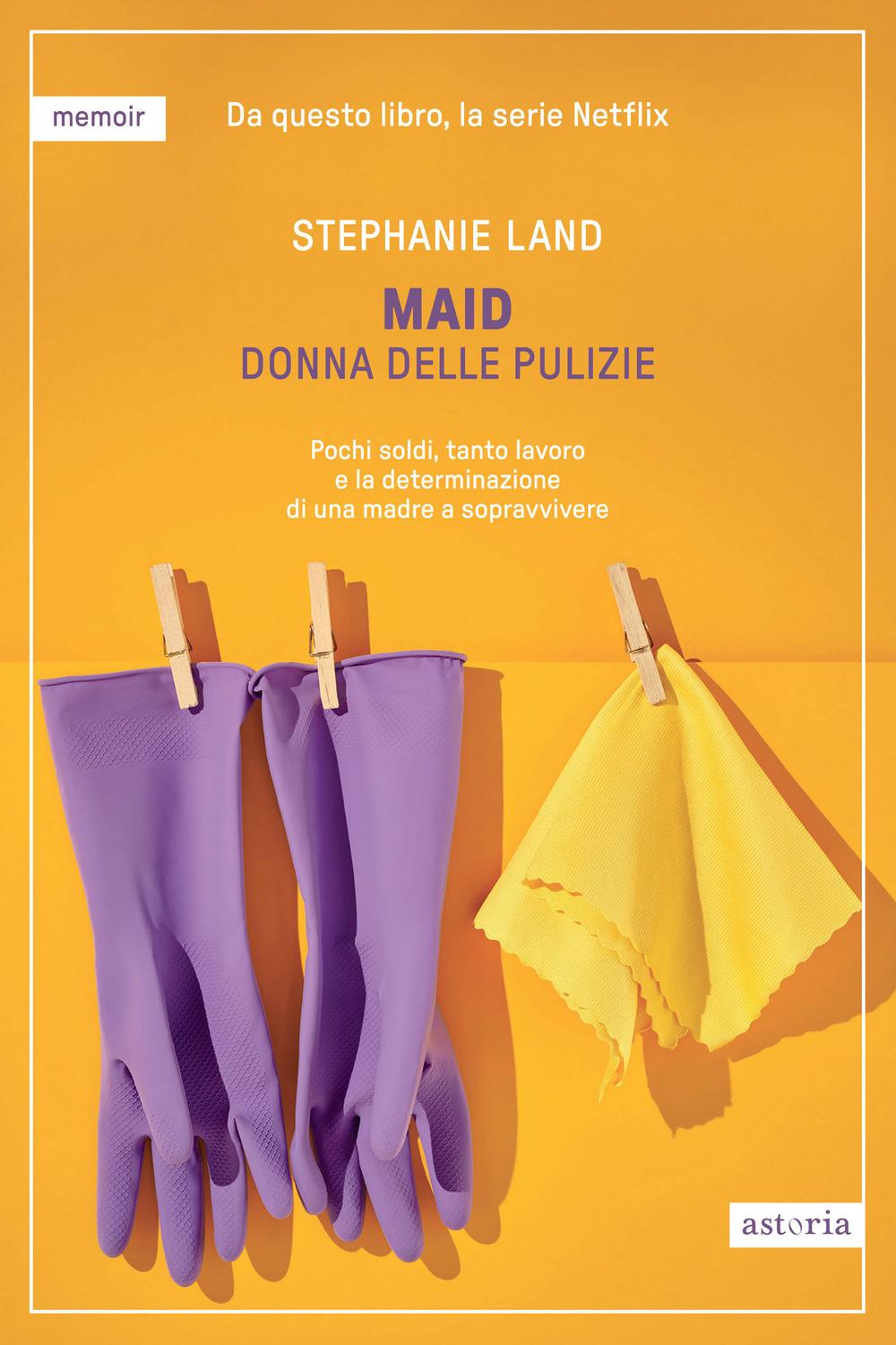 Vorderes Coverbild Maid. Donna delle pulizie. Pochi soldi, tanto lavoro e la determinazione di una madre a sopravvivere