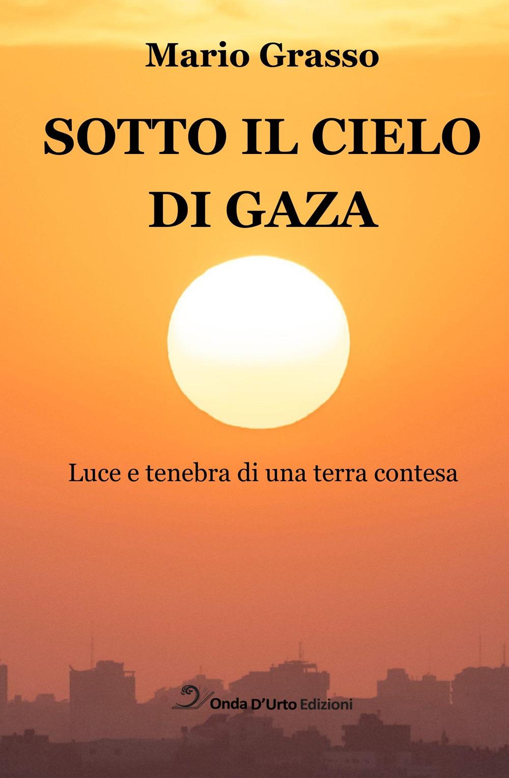 Vorderes Coverbild Sotto il cielo di Gaza. Luce e tenebra di una terra contesa