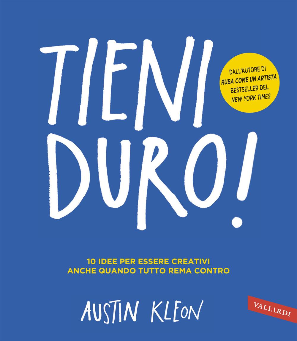 Vorderes Coverbild Tieni duro! 10 idee per essere creativi anche quando tutto rema contro