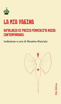 Vorderes Coverbild La mia vagina. Antologia di poesia femminista russa contemporanea