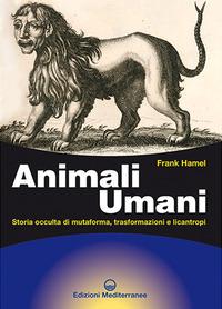 Vorderes Coverbild Animali umani. Storia occulta di mutaforma, trasformazioni e licantropi