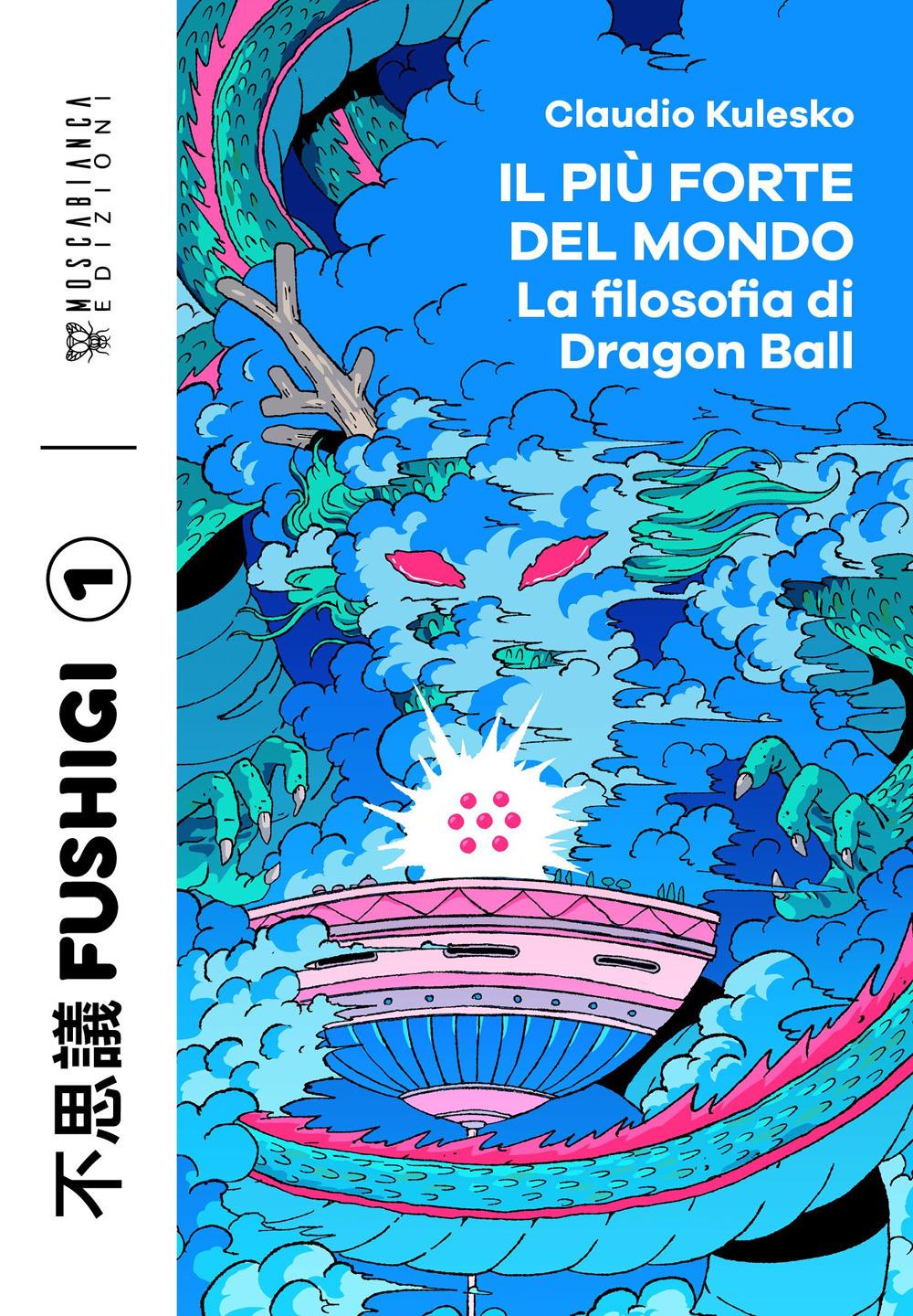 Vorderes Coverbild Il più forte del mondo. La filosofia di Dragon Ball