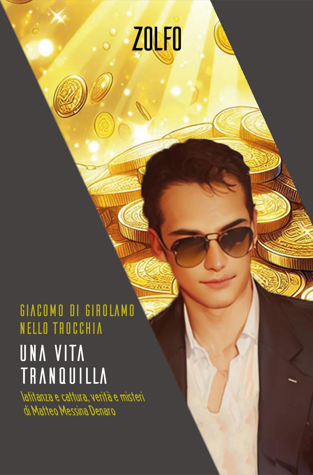 Vorderes Coverbild Una vita tranquilla. Latitanza e cattura, verità e misteri di Matteo Messina Denaro