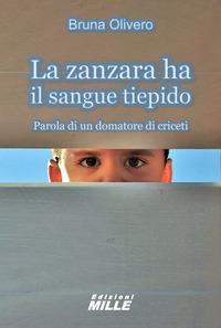 Vorderes Coverbild La zanzara ha il sangue tiepido. Parola di un domatore di criceti