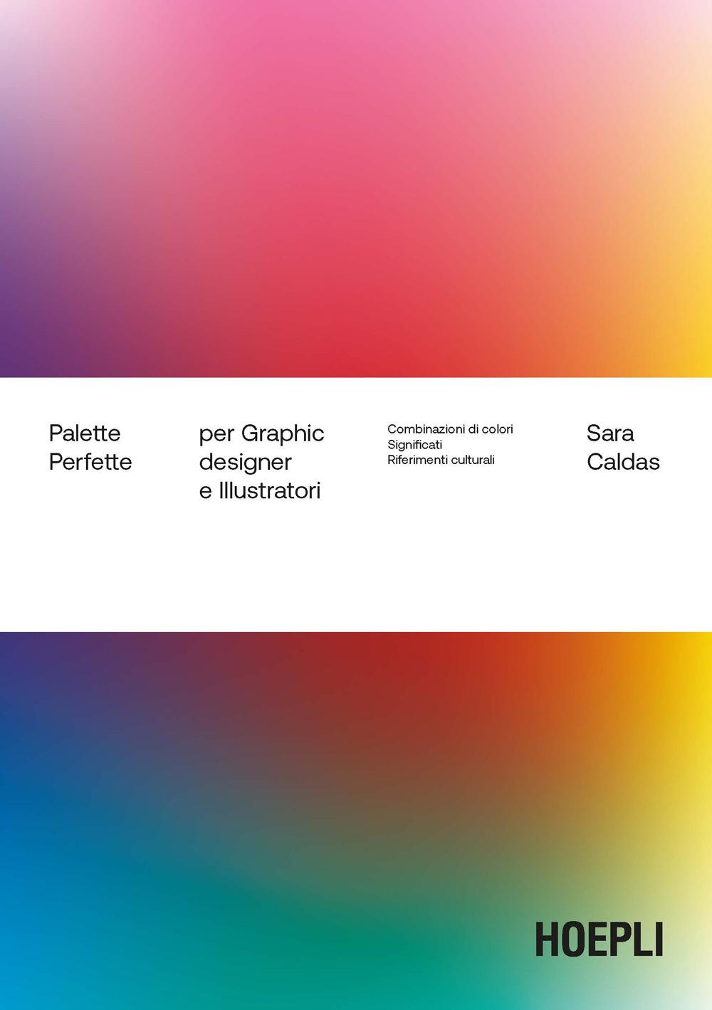 Vorderes Coverbild Palette perfette per graphic designer e illustratori. Combinazioni di colori, significati, riferimenti culturali