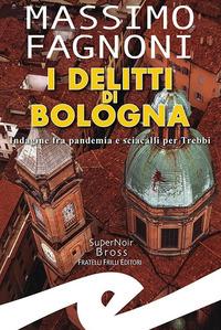 Vorderes Coverbild I delitti di Bologna. Indagine fra pandemia e sciacalli per Trebbi