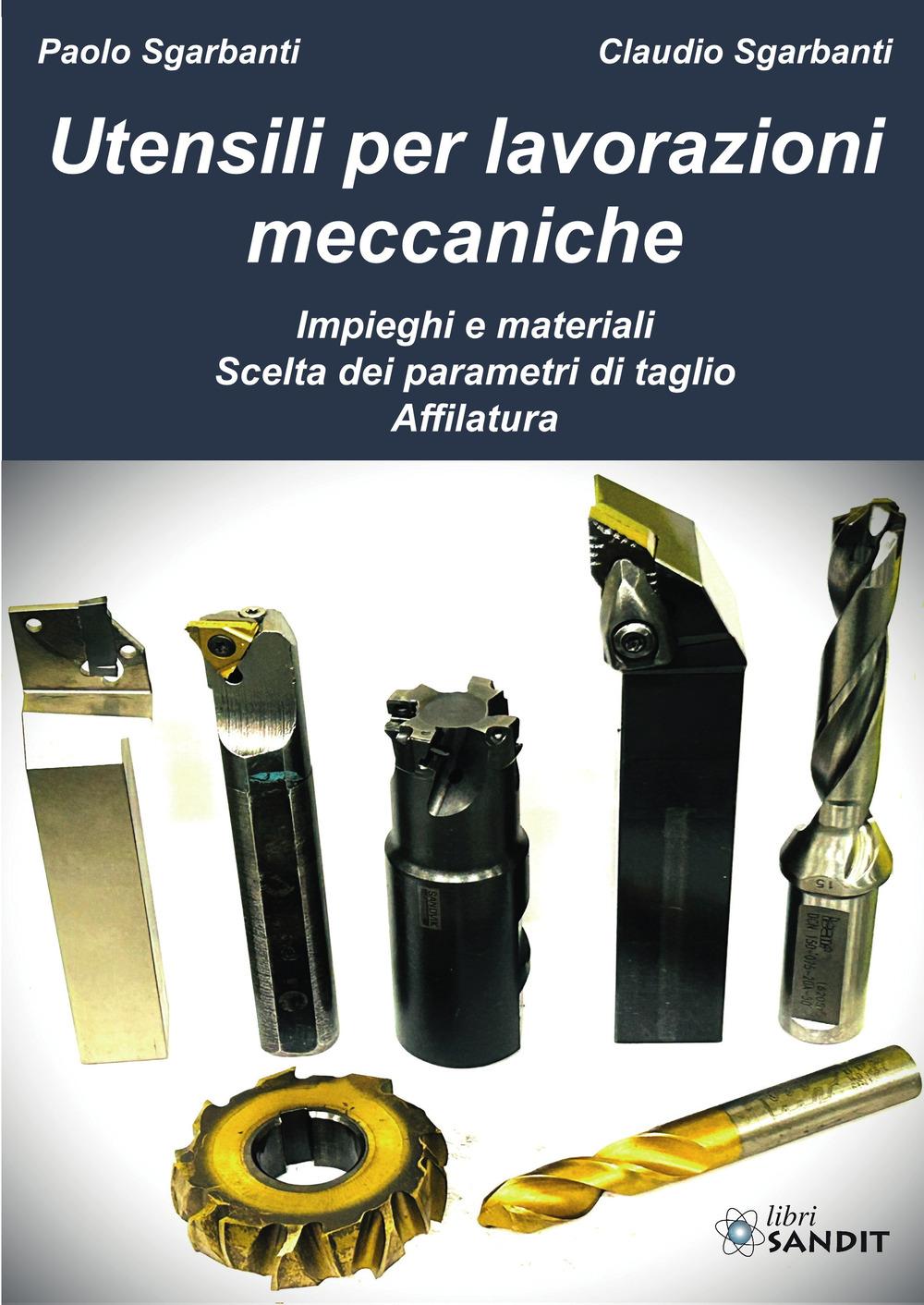 Vorderes Coverbild Utensili per lavorazioni meccaniche. Impieghi e materiali. Scelta dei parametri di taglio. Affilatura