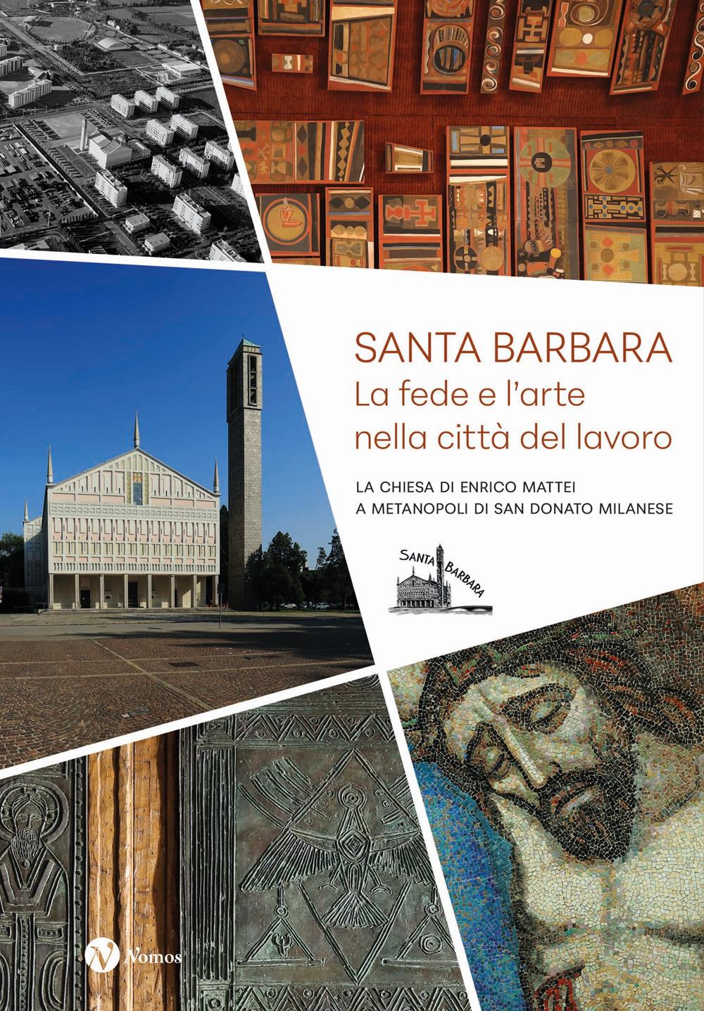 Vorderes Coverbild Santa Barbara. La fede e l'arte nella città del lavoro. La chiesa di Enrico Mattei a Metanopoli di San Donato Milanese