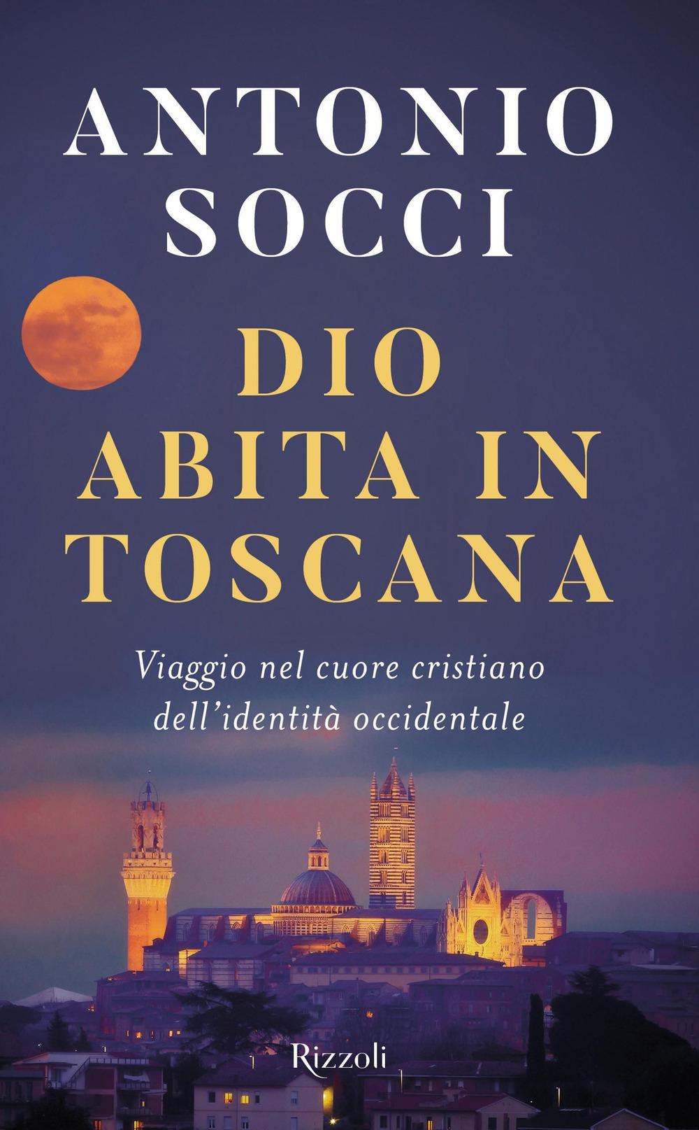 Vorderes Coverbild Dio abita in Toscana. Viaggio nel cuore cristiano dell'identità occidentale
