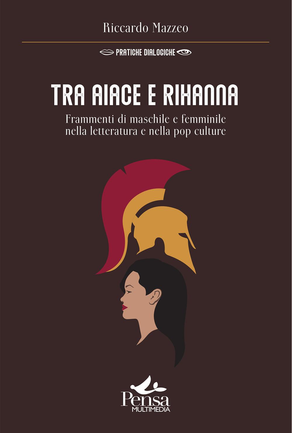Vorderes Coverbild Tra Aiace e Rihanna. Frammenti di maschile e femminile nella letteratura e nella pop culture