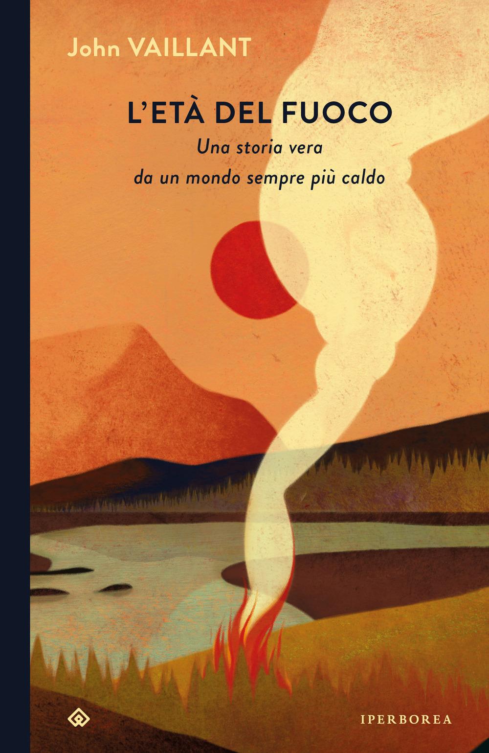 Vorderes Coverbild L' età del fuoco. Una storia vera da un mondo sempre più caldo