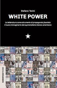 Vorderes Coverbild White power. La letteratura come strumento di propaganda fascista: il nuovo immaginario del suprematismo bianco americano