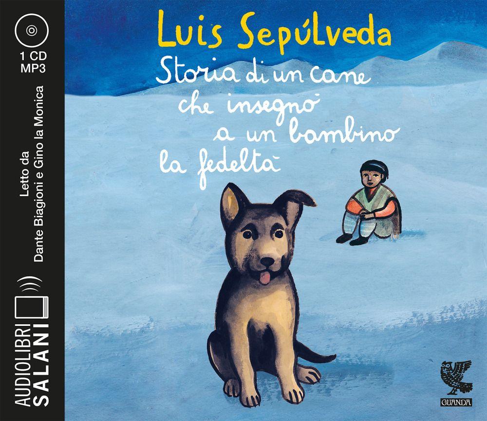 Vorderes Coverbild Storia di un cane che insegnò a un bambino la fedeltà letto da Dante Biagioni e Gino la Monica. Audiolibro. CD Audio formato MP3