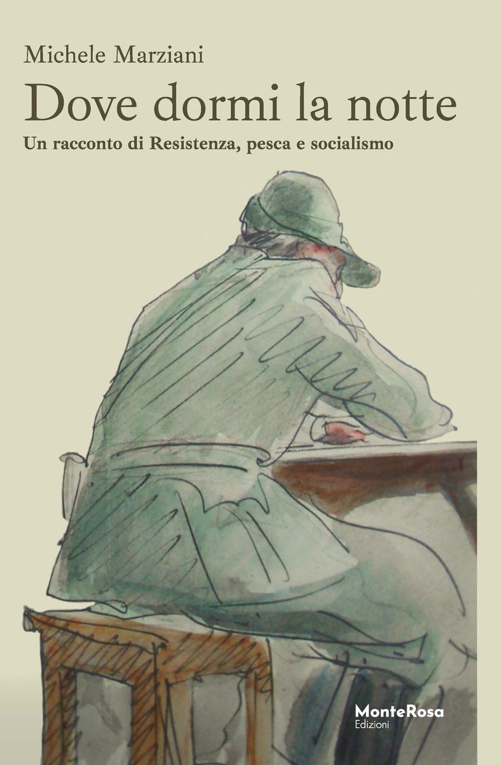 Vorderes Coverbild Dove dormi la notte. Un racconto di Resistenza, pesca e socialismo