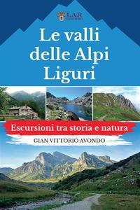 Vorderes Coverbild Le valli delle Alpi liguri. Escursioni tra storia e natura