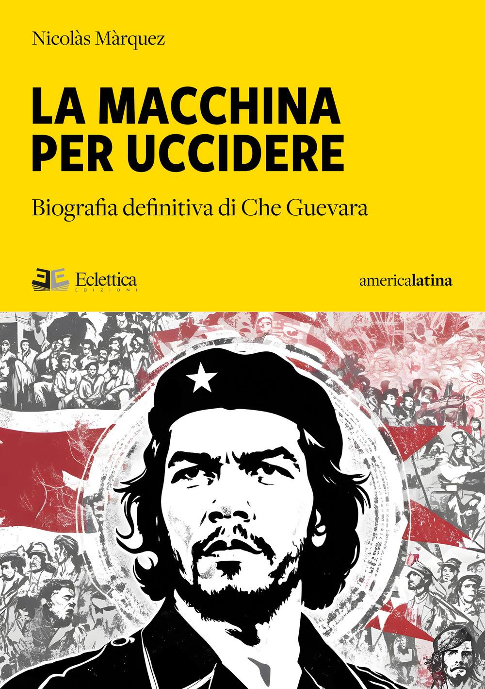 Vorderes Coverbild La macchina per uccidere. Biografia definitiva di Che Guevara