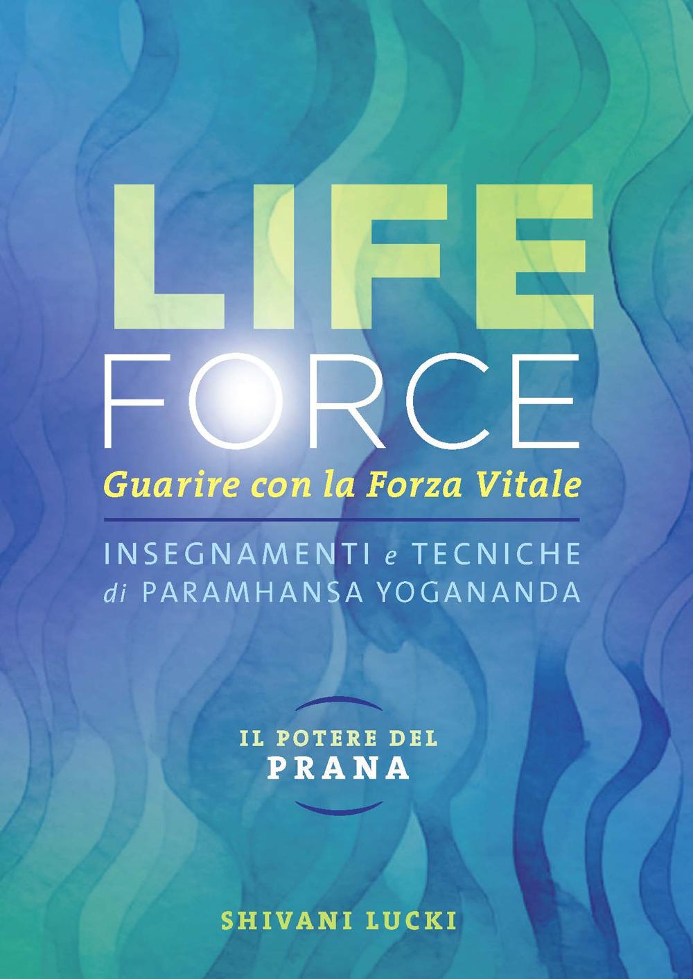 Vorderes Coverbild Life force. Il potere del Prana. Guarire con la forza vitale. Insegnamenti e tecniche di Paramhansa Yogananda