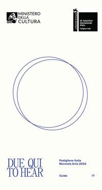 Vorderes Coverbild Due qui. Guida-To hear. Exhibition guide. Padiglione Italia. Biennale Arte 2024. Ediz. italiana e inglese