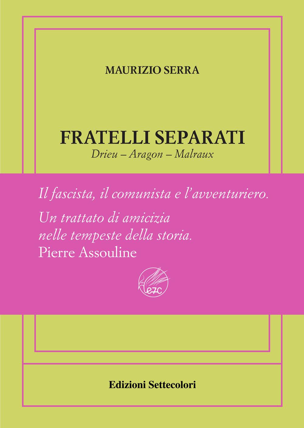 Vorderes Coverbild Fratelli separati. Drieu-Aragon-Malraux. Il fascista, il comunista, l'avventuriero. Ediz. numerata
