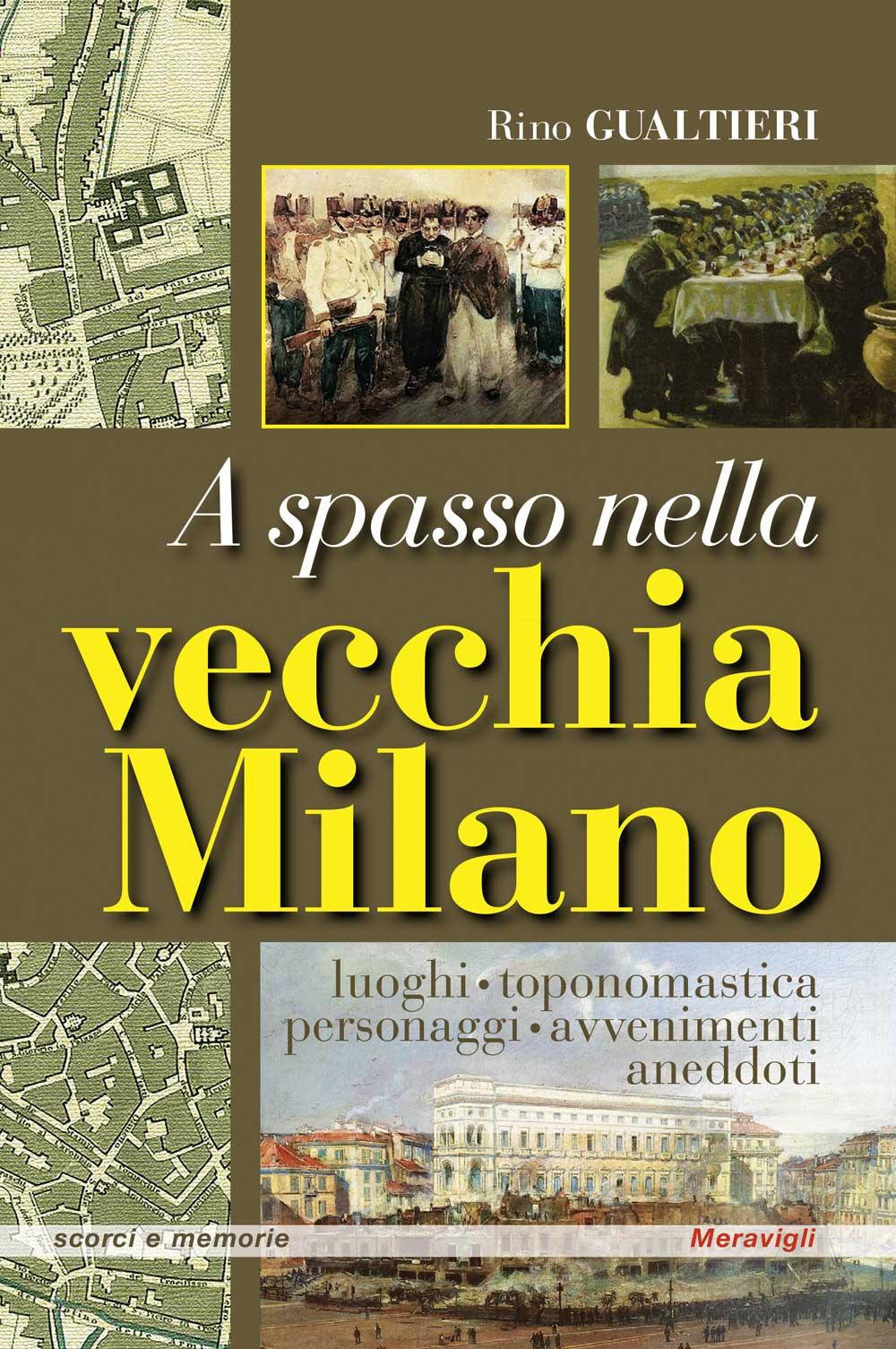 Vorderes Coverbild A spasso nella vecchia Milano Luoghi, toponomastica, personaggi, avvenimenti, aneddoti