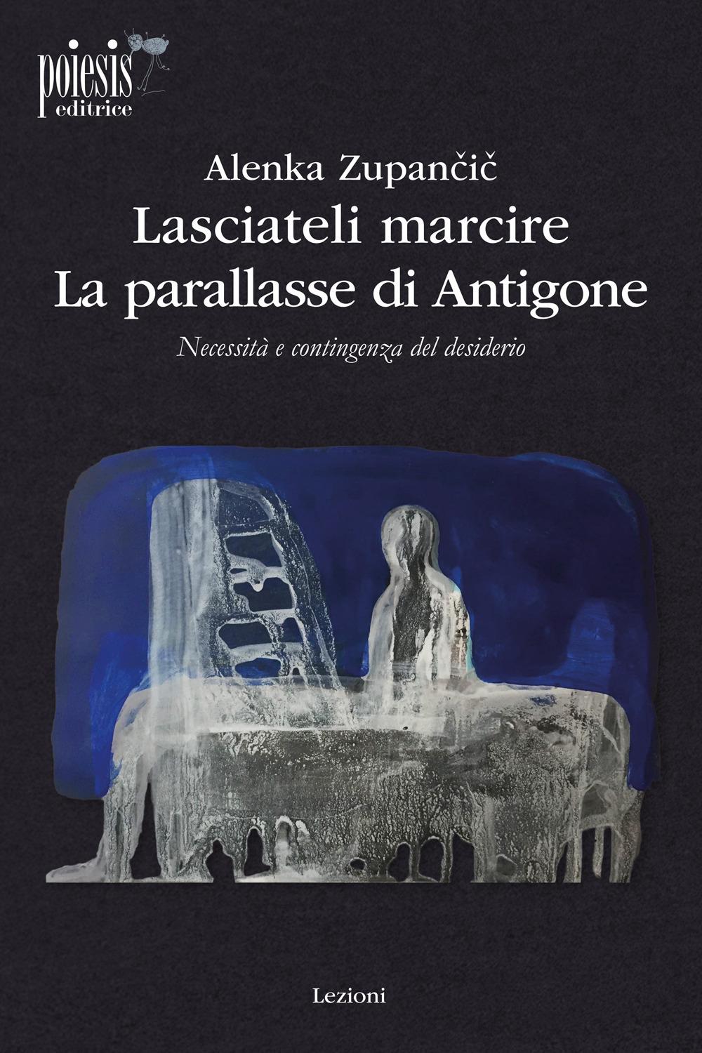 Vorderes Coverbild Lasciateli marcire. La parallasse di Antigone. Necessità e contingenza del desiderio
