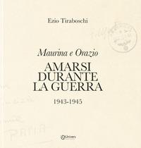 Vorderes Coverbild Maurina e Orazio. Amarsi durante la guerra 1943-1945