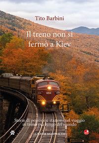 Vorderes Coverbild Il treno non si fermò a Kiev. Storie di gente e stazioni nel viaggio in ferrovia più lungo del mondo