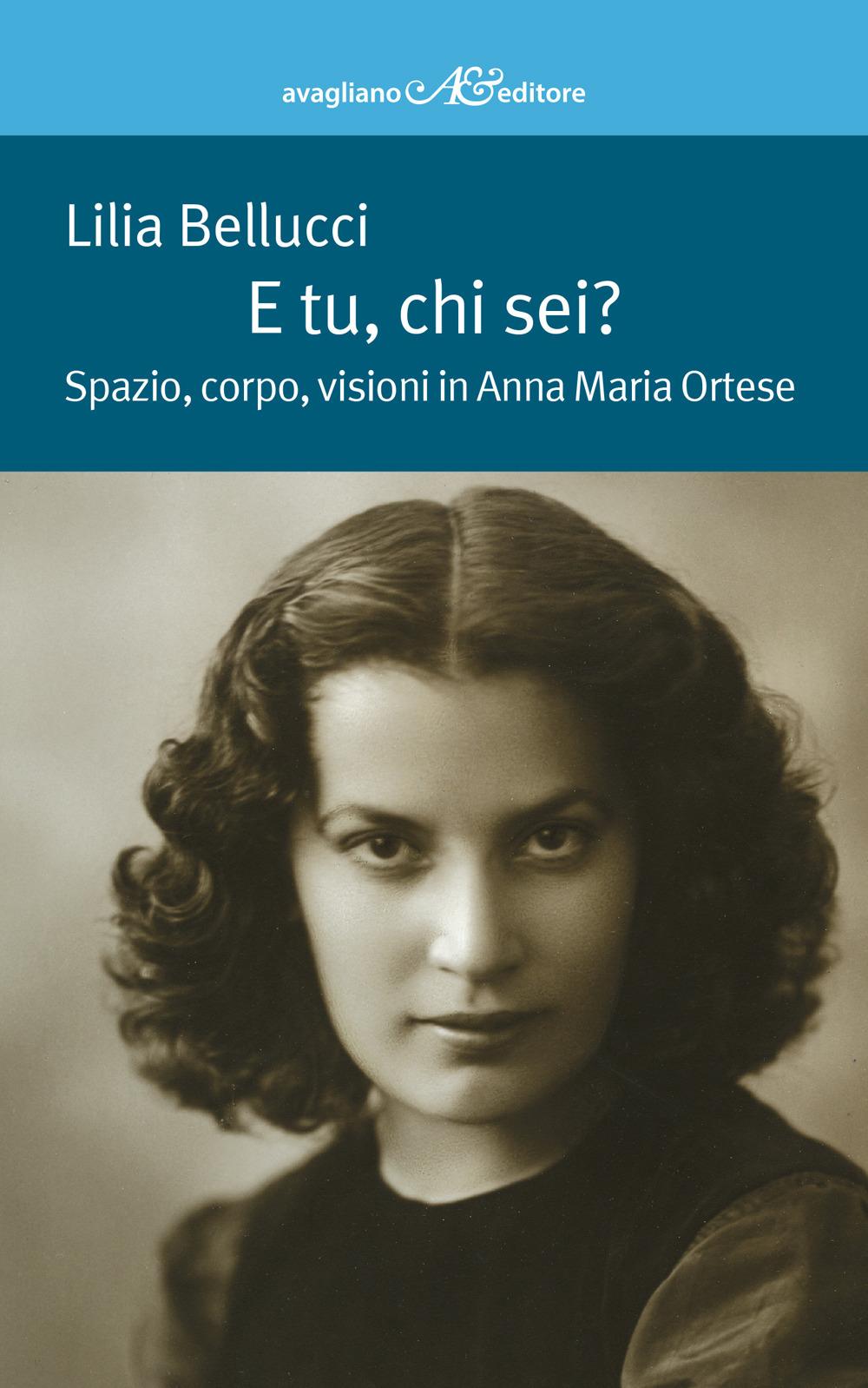 Vorderes Coverbild E tu, chi sei? Spazio, corpo, visioni in Anna Maria Ortese